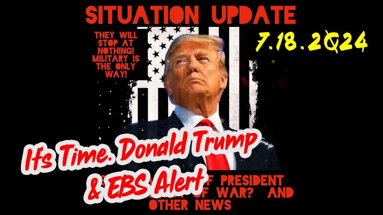 Situation Update 7-18-2Q24 ~ Q Drop + Trump u.s Military - White Hats Intel ~ SG Anon Intel