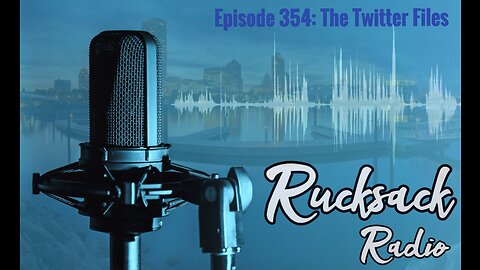 Rucksack Radio (Ep. 354) The Twitter Files (12/2/2022)