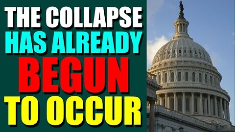 THE COLLAPSE IS ALREADY BEGUN TO OCCUR