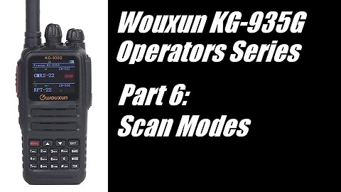 Wouxun KG-935G Operators Series - Part 6: Setting Up Scan Modes