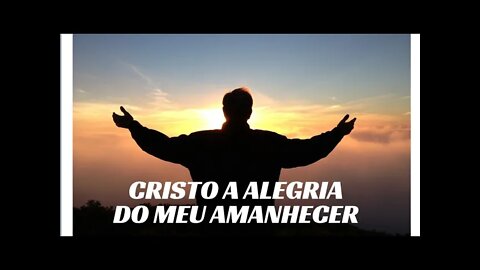 CRISTO A ALEGRIA DO MEU AMANHECER. LEGENDAS.