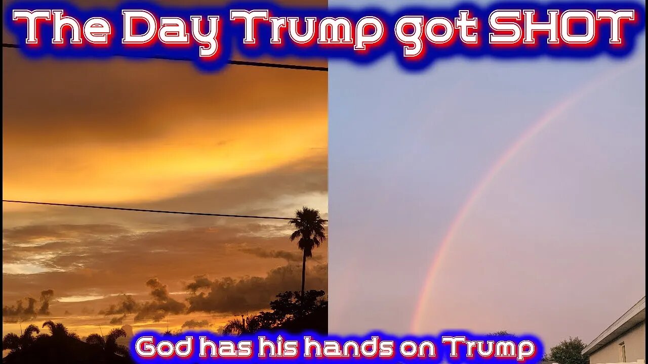 The Day Trump got SHOT - Golden Sunset & Double Rainbow - God has his hands on Trump