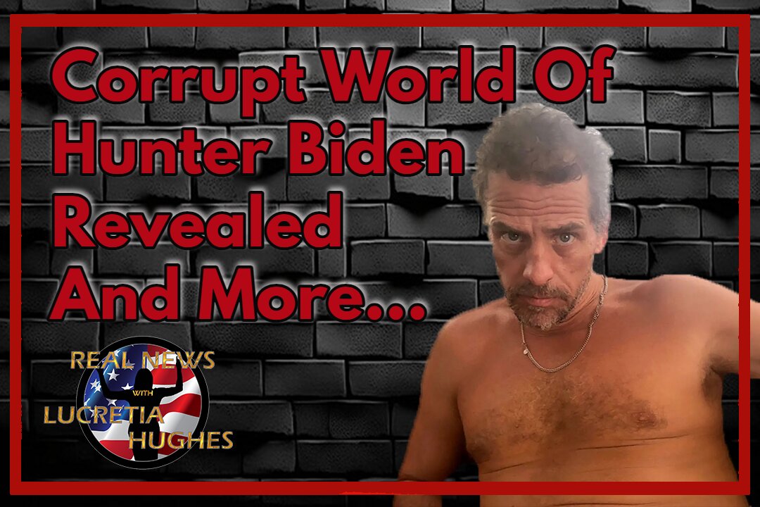Corrupted World of Hunter Revealed And More... Real News with Lucretia Hughes