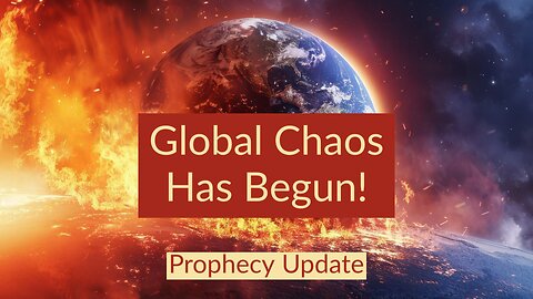 Global Chaos Has Begun! - Prophecy Update