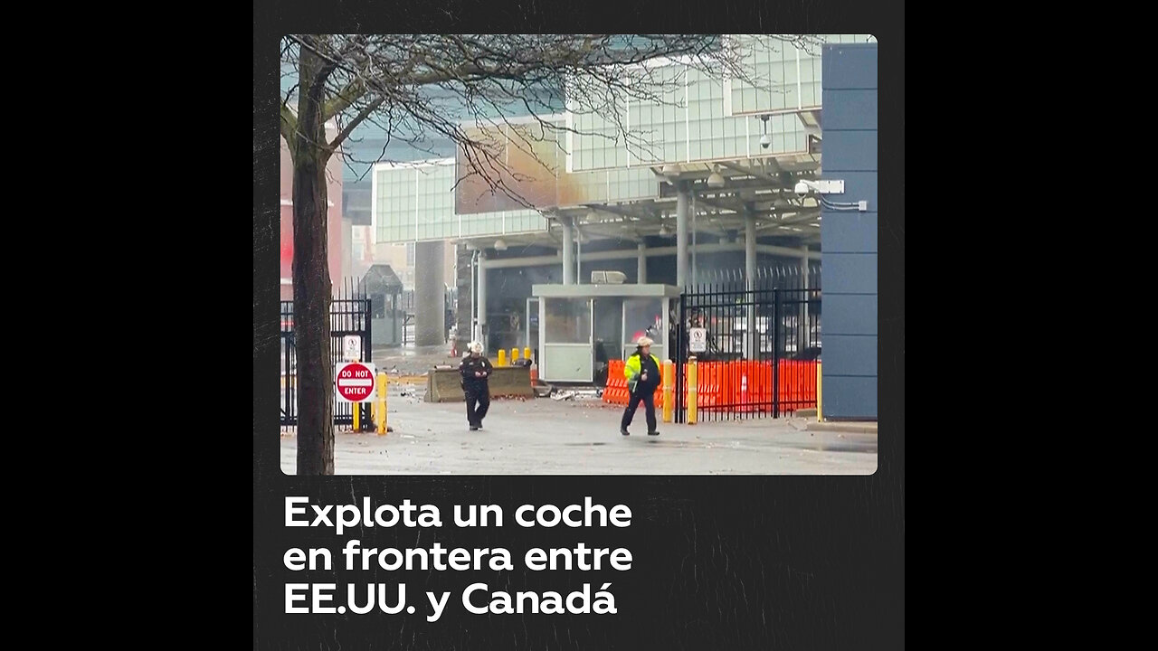 Se registra una explosión en un punto de cruce entre Estados Unidos y Canadá