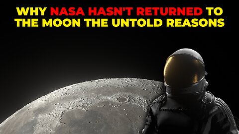 Discovering Why NASA Hasn't Returned to the Moon The Untold Reasons