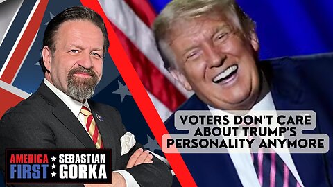 Voters don't care about Trump's personality anymore. Sebastian Gorka on AMERICA First