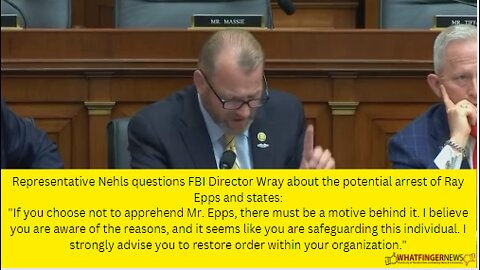 Representative Nehls questions FBI Director Wray about the potential arrest of Ray Epps and states: