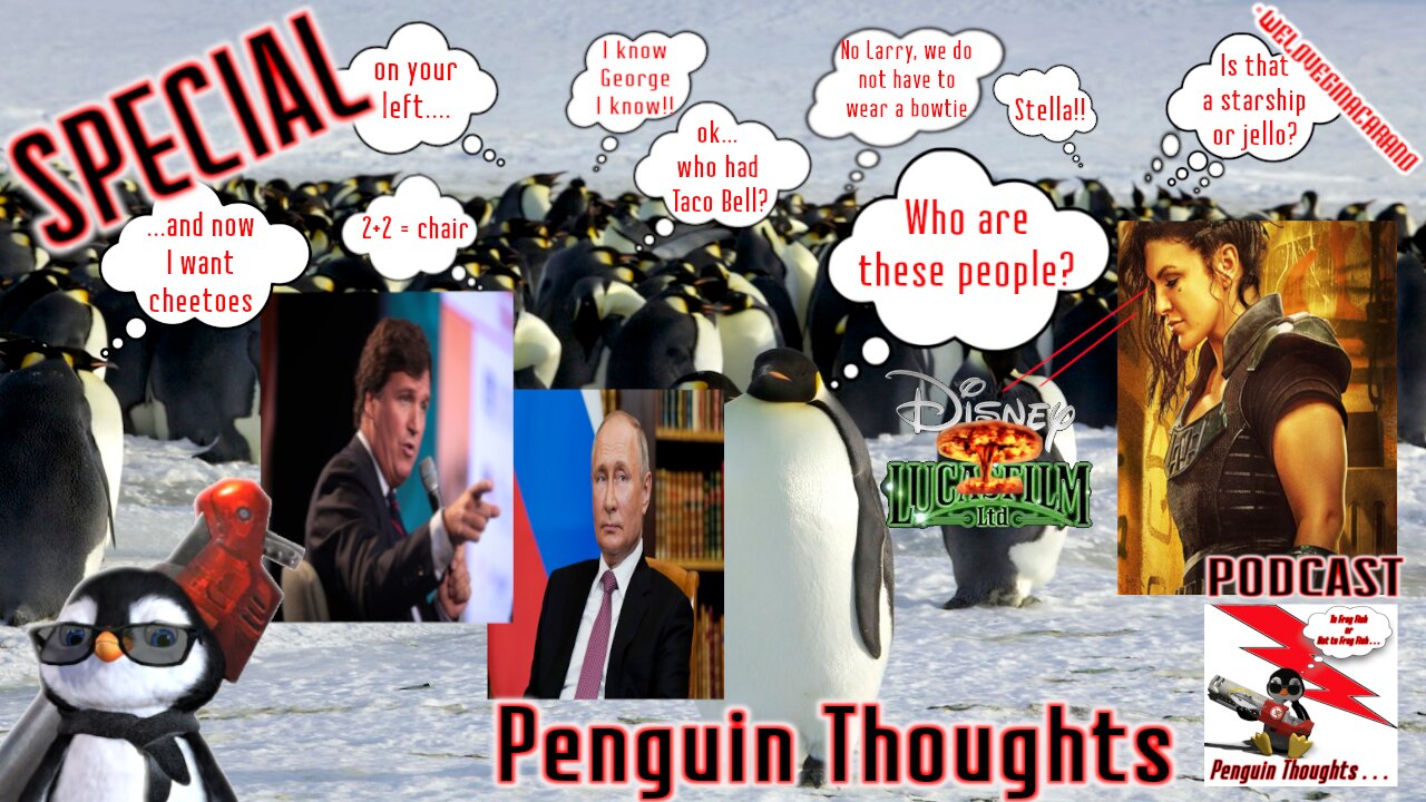 Tucker Interviews Putin 🐧 Gina Carano Sues Lucasfilm/Disney 🐧 Penguin Thoughts SPECIAL #46 (Part 2)
