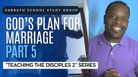 God's Plan for Marriage (Mark 10) Sabbath School Lesson Study Group w/ Chris Bailey III