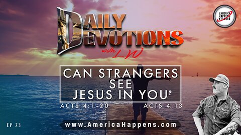 Can strangers see Jesus in you? - Daily Devotions w/ LW