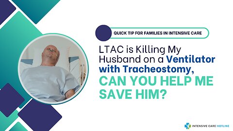 LTAC is Killing My Husband on a Ventilator with Tracheostomy, Can You Help Me Save Him?