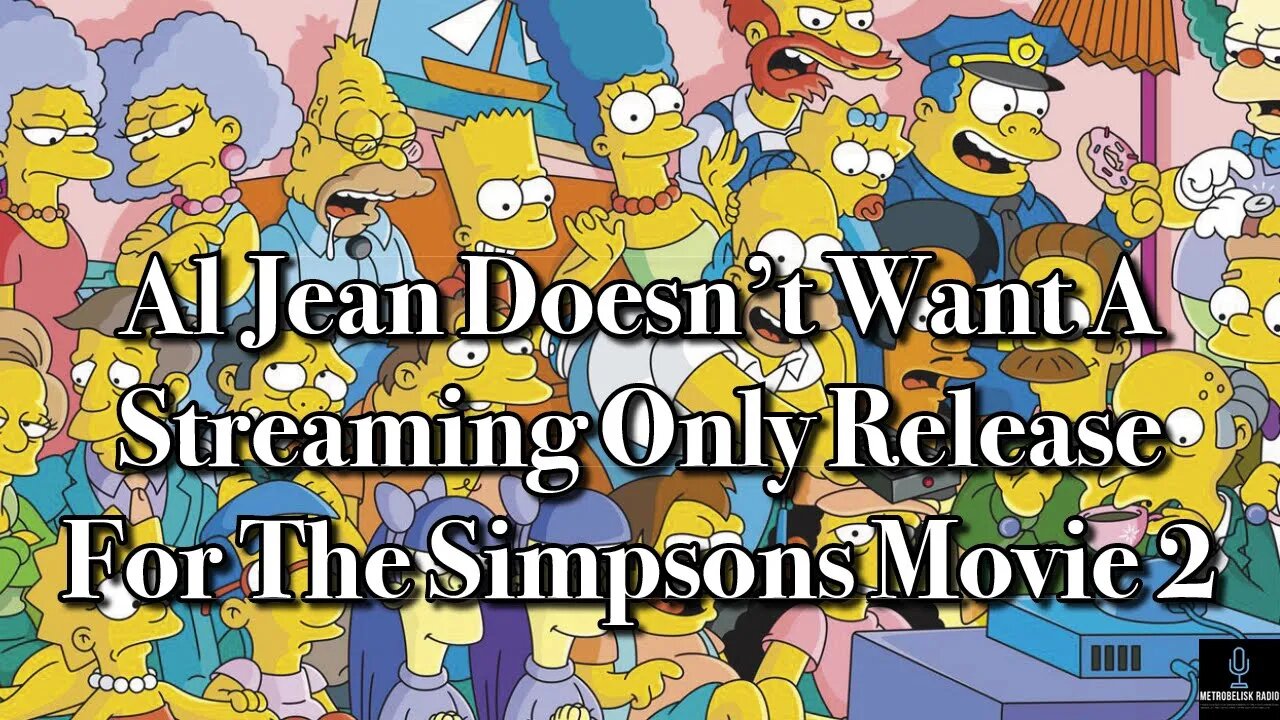 Al Jean Doesn't Want A STREAMING ONLY Release For The Simpsons Movie 2 (Movie News)