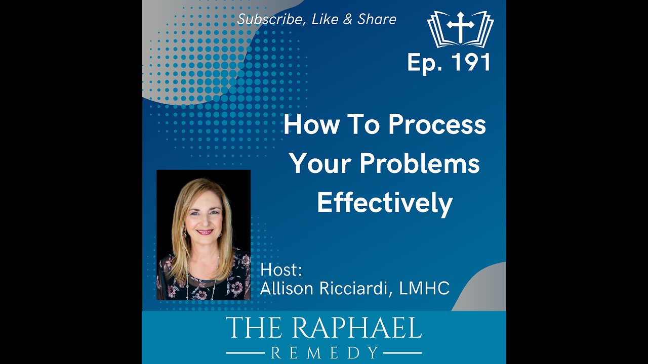 Ep. 191 How To Process Your Problems Effectively