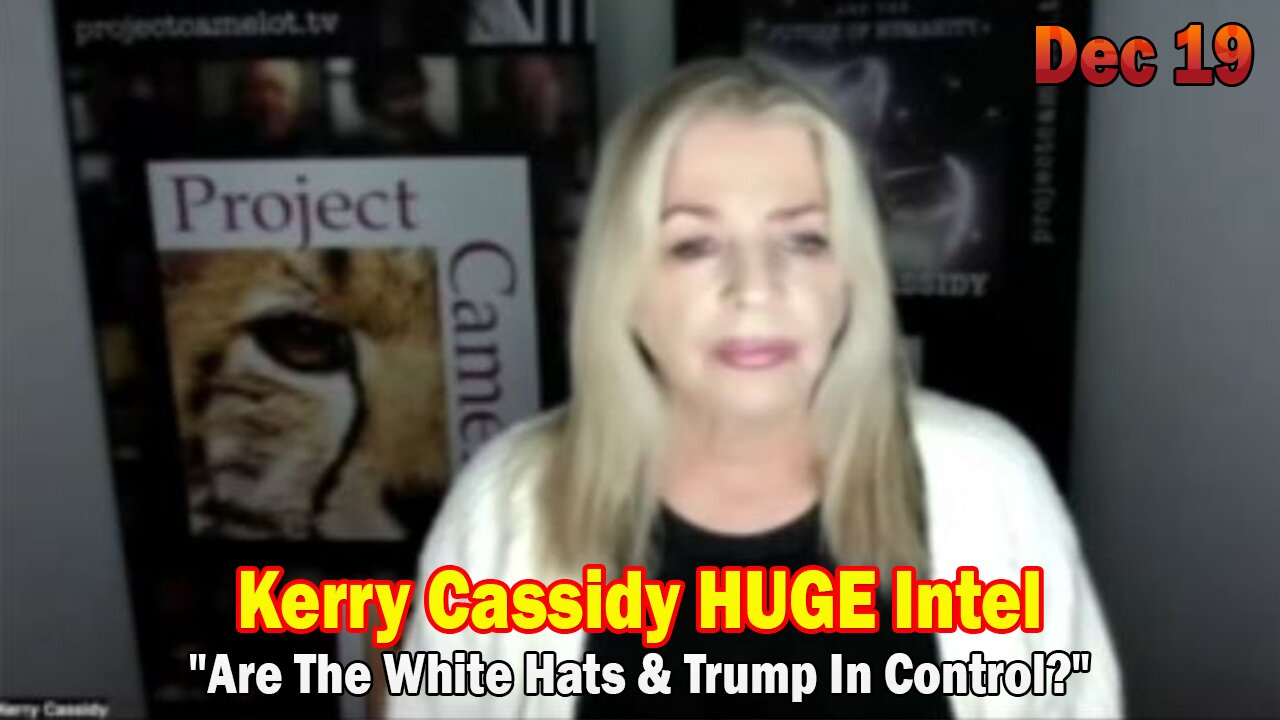 Kerry Cassidy HUGE Intel Dec 19: "Are The White Hats & Trump In Control?"