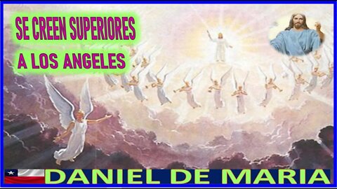 SE CREEN SUPERIORES A LOS ANGELES - MENSAJE DE JESIUCRISTO REY A DANIEL DE MARIA 16JUL22