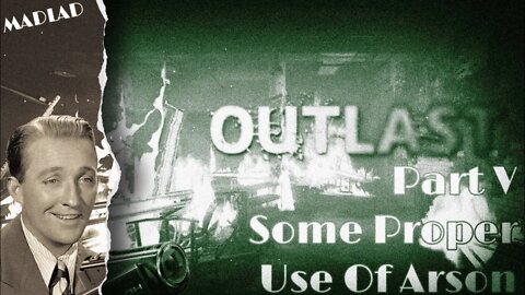 Some Proper Use Of Arson | Outlast Part V