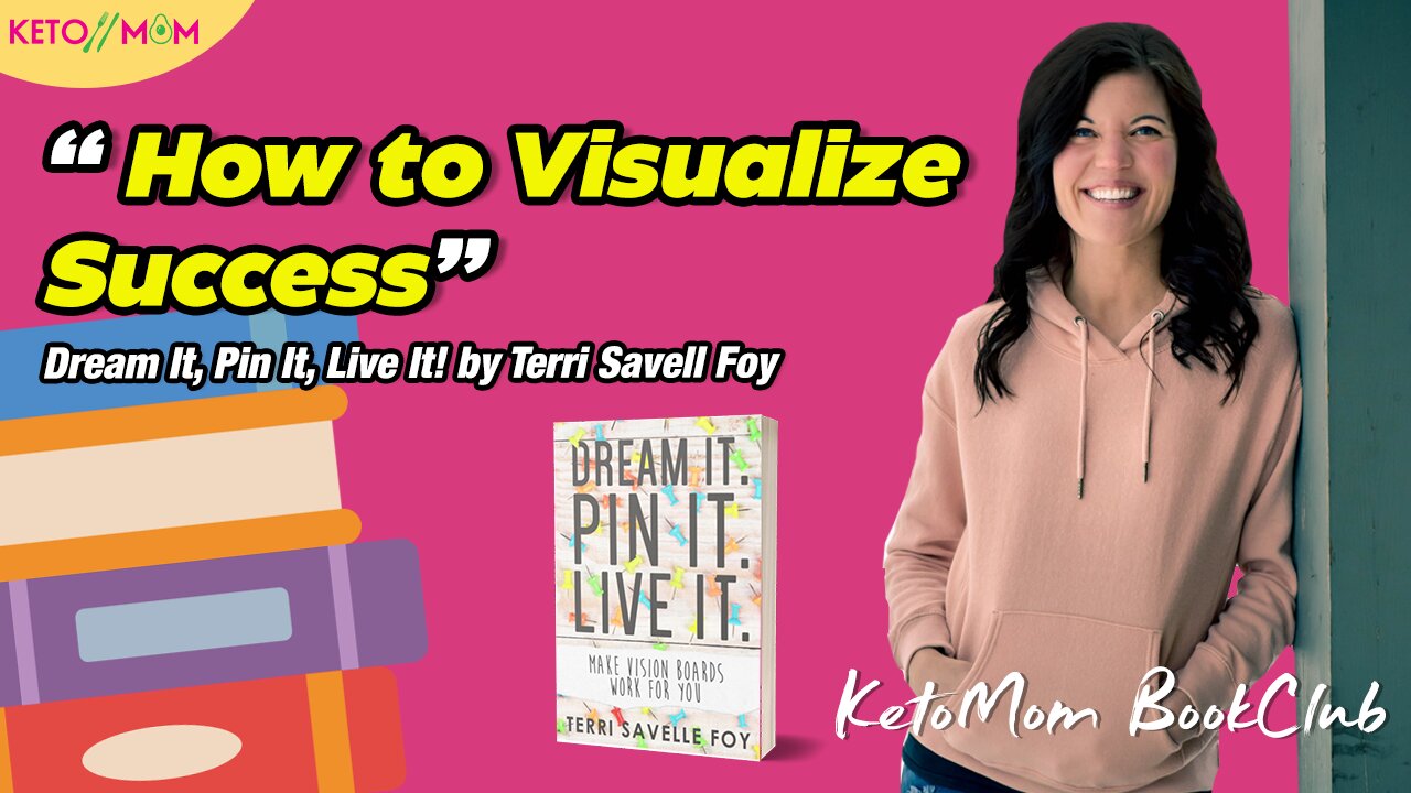 How to Visualize Success (Dream It, Pin It, Live It! by Terri Savell Foy)