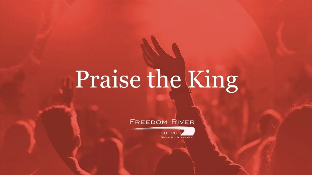 Freedom River Church Praise Team "Praise the King"