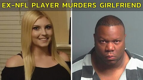 EX-NFL PLAYER ACCUSED OF MURDERING GIRLFRIEND