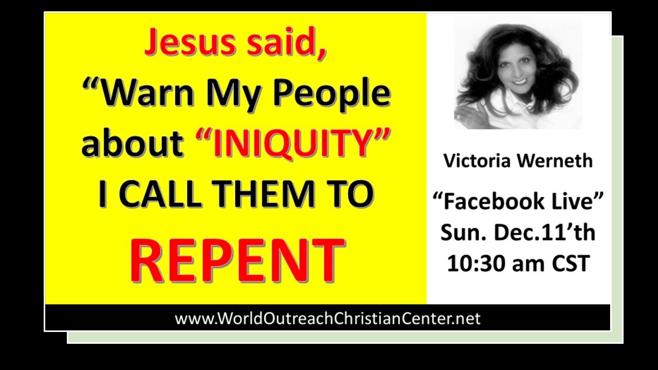 Jesus Said, "Warn My People about INIQUITY, I call them to Repent!- Victoria Werneth