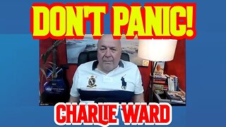 CHARLIE WARD HUGE INTEL: DON'T PANIC!