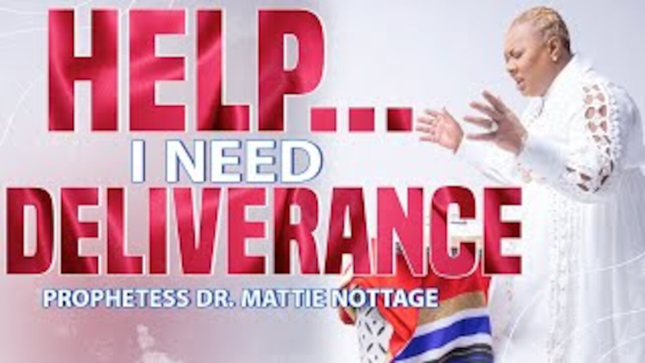 HELP...I NEED DELIVERANCE! | PROPHETESS MATTIE NOTTAGE