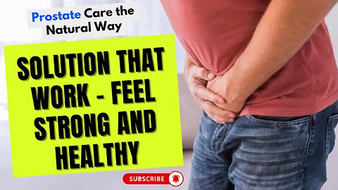 Prostate Care the Natural Way: Solution That Work - Feel Strong and Healthy!