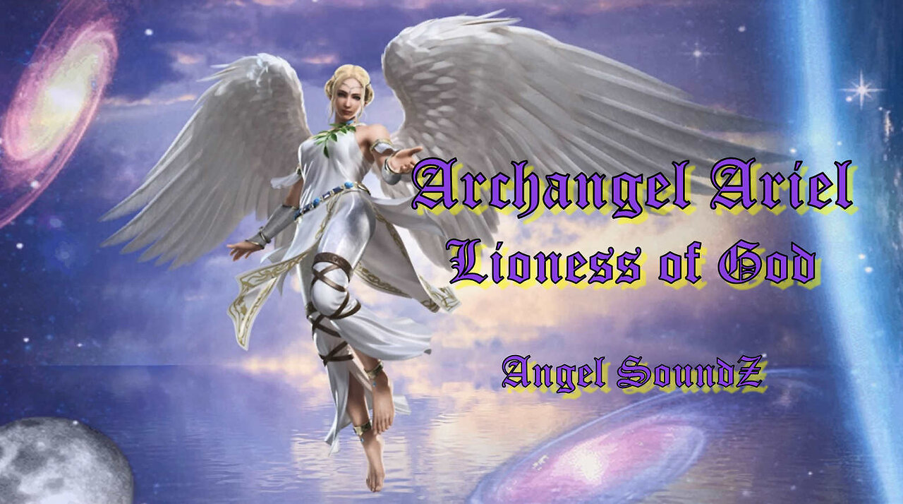 Archangel Ariel - Lioness of God - One View to Connect with Ariel to Soothing Angel SoundZ