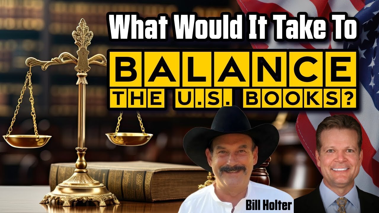 Bo Polny & Bill Holter: What would it take to 'BALANCE the U.S. Books'?