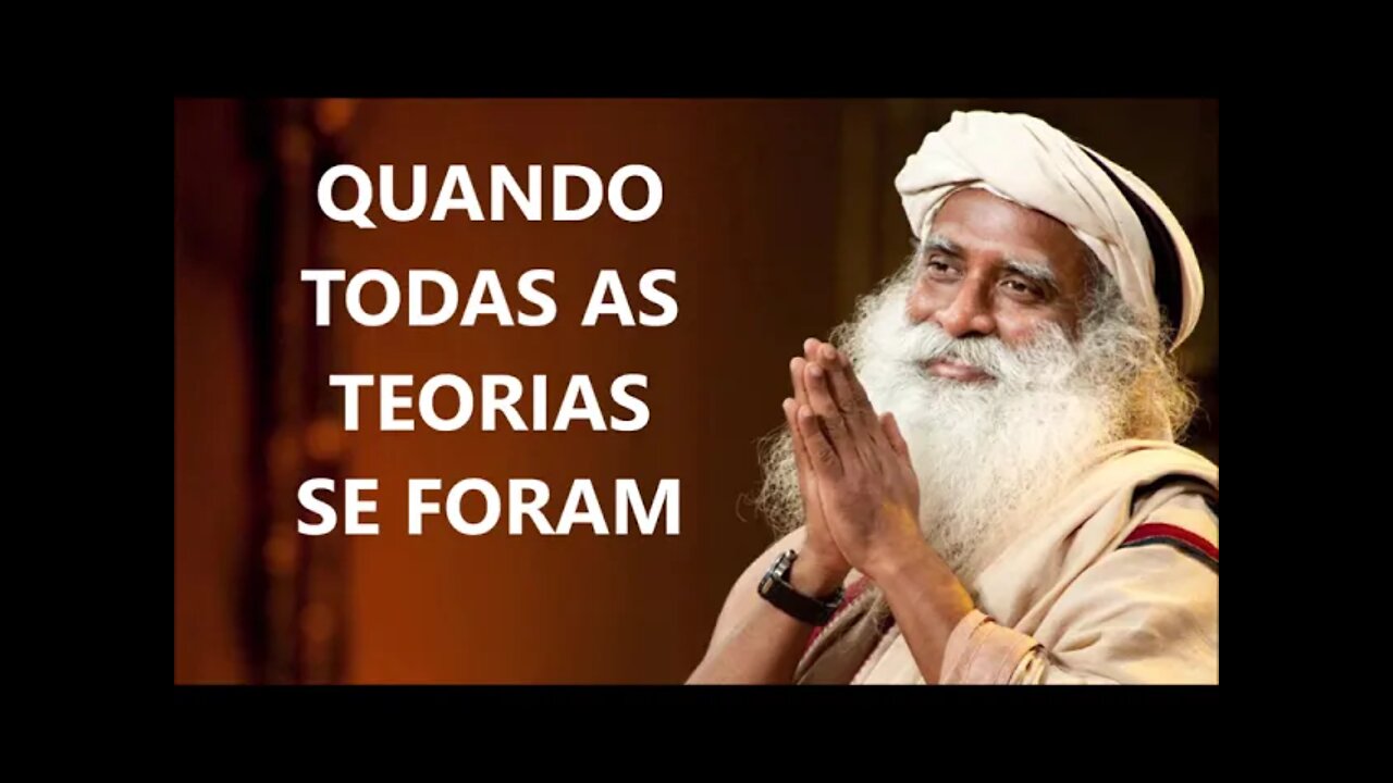 TODAS AS TEORIAS SE FORAM, SADHGURU, DUBLADO