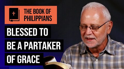 The Book of Philippians Series: If Christ is My Life/ Blessed to be a Partaker of Grace