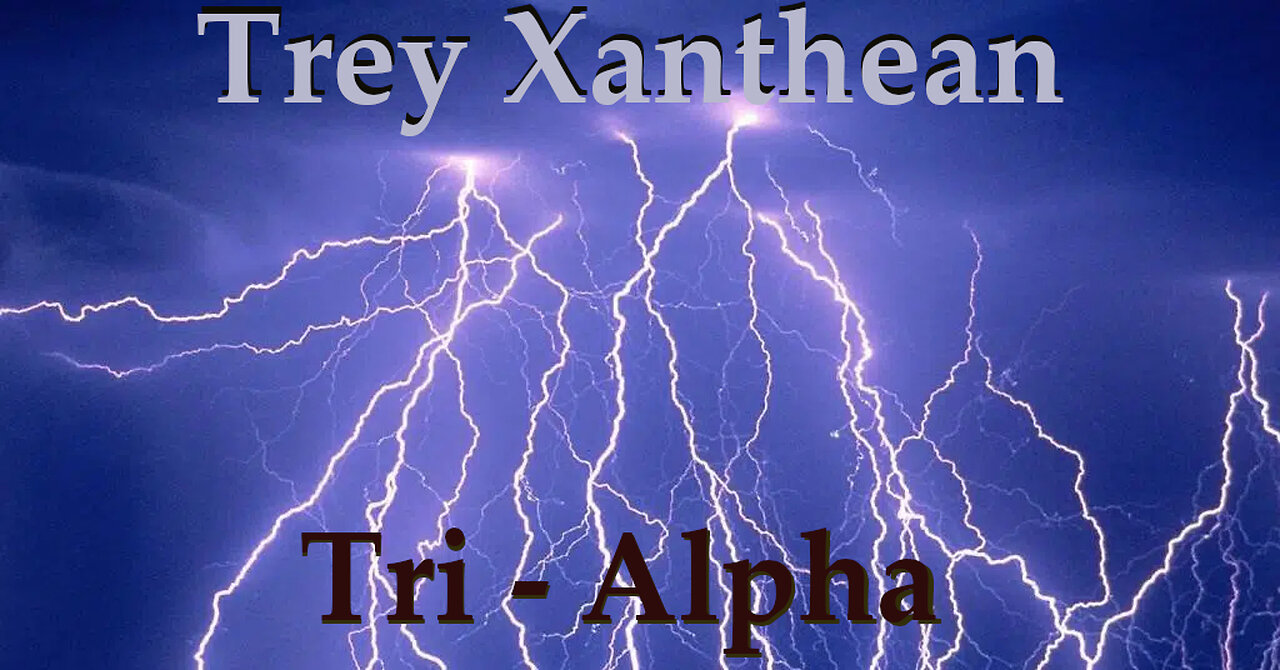 Trey Xanthean - Tri Alpha- (Remastered for 2022)