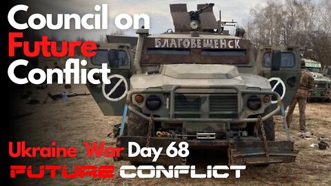 Ukraine War: Day 68 - Council on Future Conflict