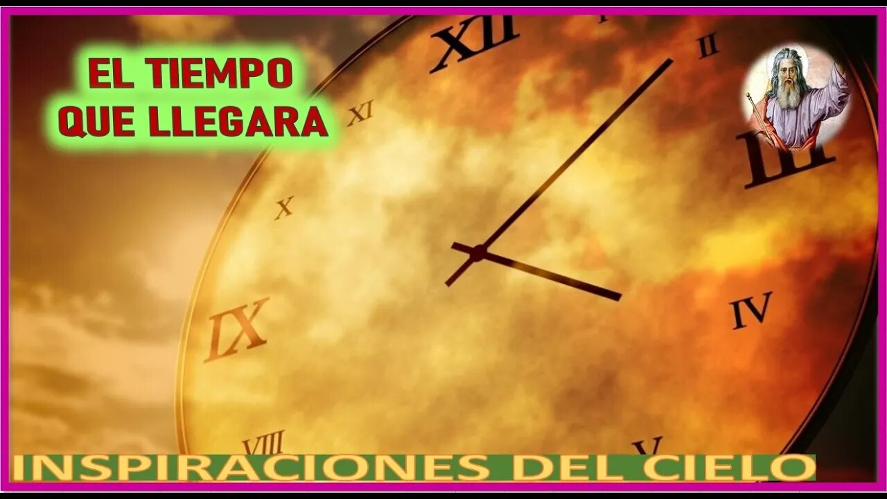 EL TIEMPO QUE LLEGARA - MENSAJE DE DIOS PADRE A INSPIRACIONES DEL CIELO 3SEP22