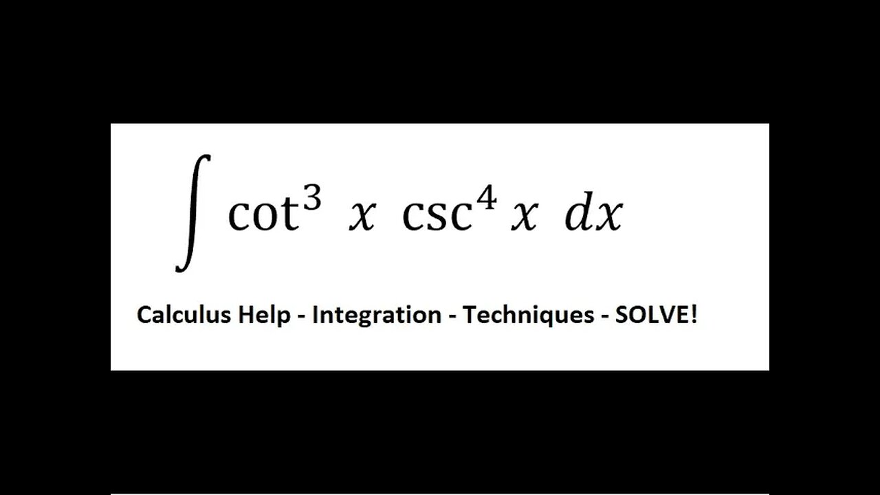 Calculus Help: Integral ∫ cot^3⁡ x csc^4 ⁡x dx - Integration with Substitution - trigonometry