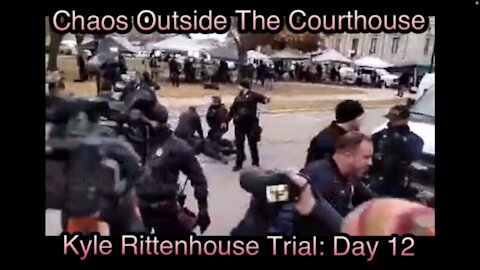 Chaos Outside The Courthouse — Kyle Rittenhouse Trial Day 12