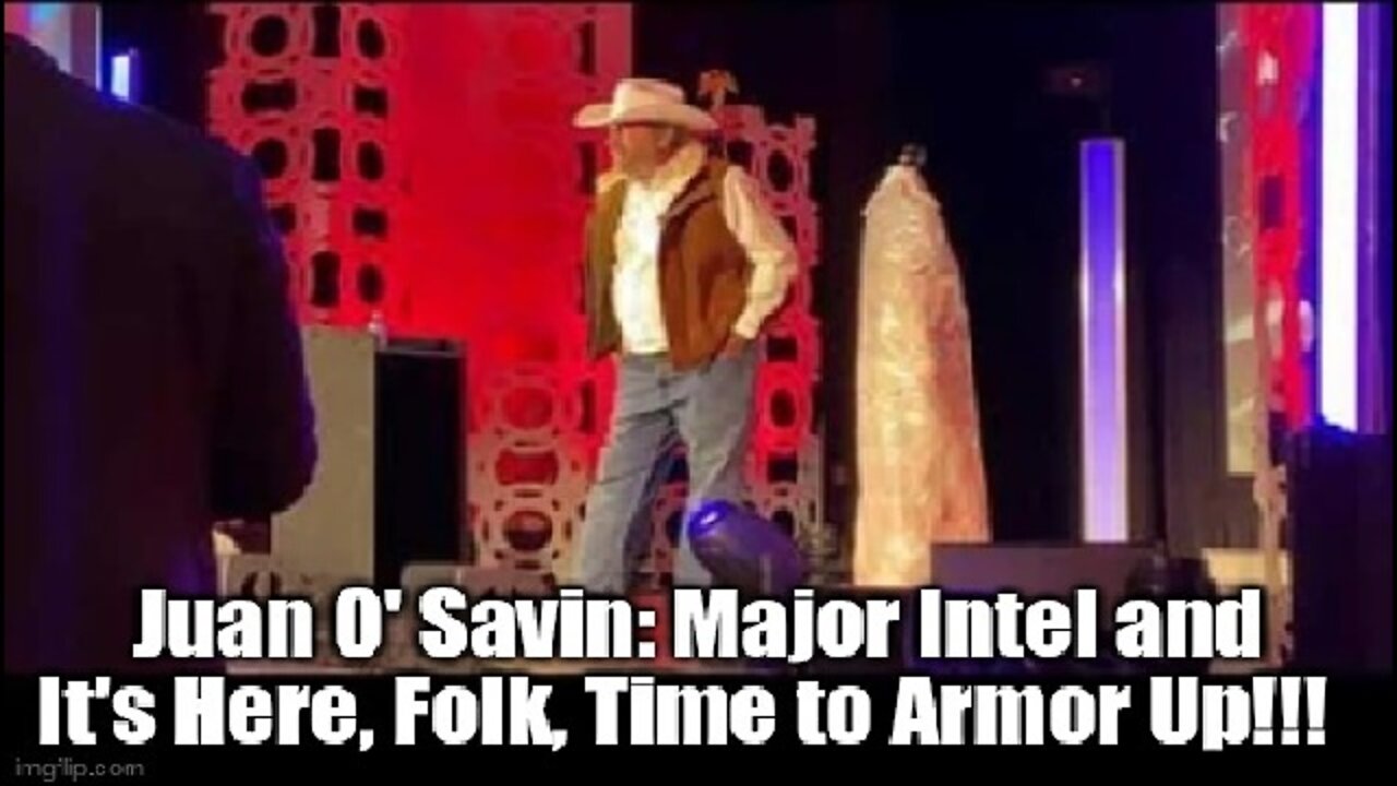 Juan O' Savin: Major Intel and It's Here, Folk, Time to Armor Up!!!