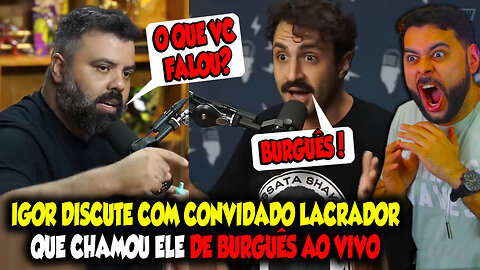 IGOR DISCUTE COM CONVIDADO LACRADOR QUE CHAMOU ELE DE BURGUÊS AO VIVO