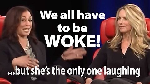 Kamala says we all have to be "WOKE"?