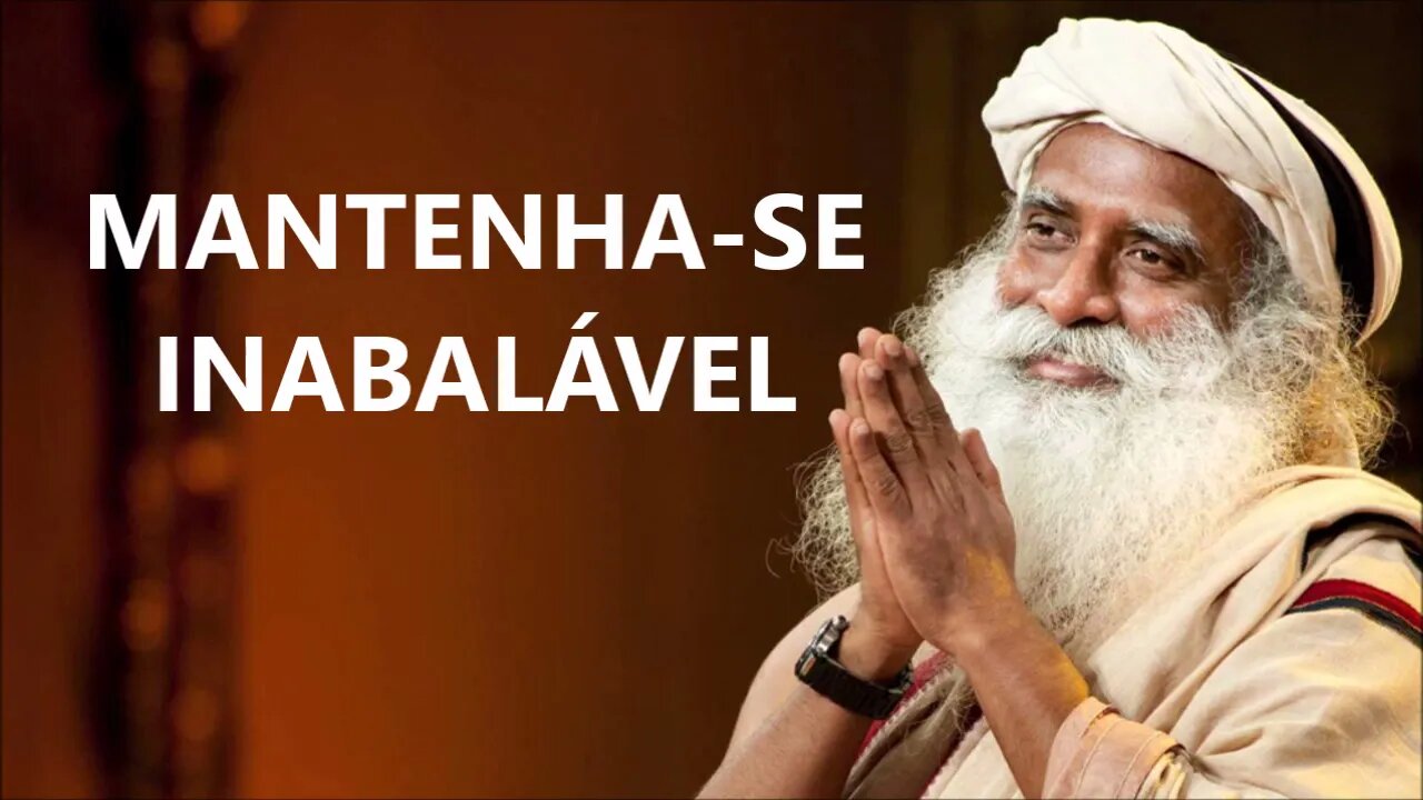 MANTENHA SE SEMPRE INABALÁVEL, SADHGURU, DUBLADO