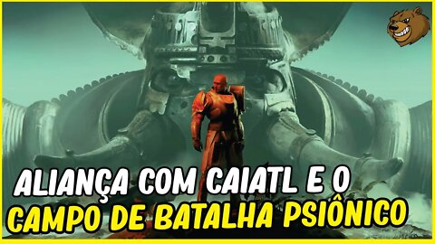 DESTINY 2 │ ALIANÇA COM CAIATL E O CAMPO DE BATALHA PSIÔNICO