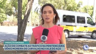 Ação de combate ao tráfico na penitenciária Dênio Moreira de Carvalho no Vale do Aço