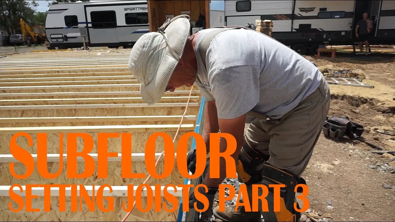 EP. 006 SUBFLOOR - SETTING JOISTS PART 3