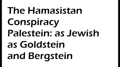 The Hamasistan Conspiracy: Bergstein, Goldstein and Palestein are Jewish