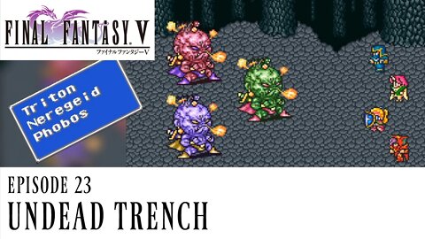 Final Fantasy V Ep. 23 - Undead Trench