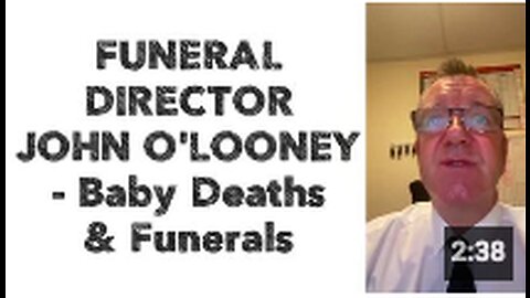 FUNERAL DIRECTOR JOHN O'LOONEY - Baby Deaths & Funerals