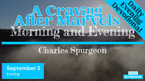 September 2 Evening Devotional | A Craving After Marvels | Morning and Evening by Spurgeon