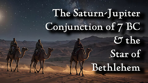 Episode 8: The Saturn-Jupiter Conjunction of 7 BC and the Star of Bethlehem