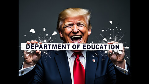 Trump's Elimination of the Department of Education: (Terrible or Great?)